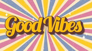 Good Vibes  Uplifting and Upbeat Music to Get You in a Good Mood [upl. by Remle]