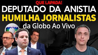 Que LAPADA Deputado relator da ANISTIA humilha jornalistas da GLOBO ao VIVO Viralizou [upl. by Aidnyl745]