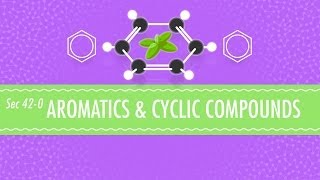 Aromatics amp Cyclic Compounds Crash Course Chemistry 42 [upl. by Moyers]