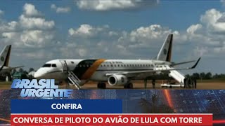 Confira conversa de piloto do avião de Lula com torre de controle após pane  Brasil Urgente [upl. by Suiluj]