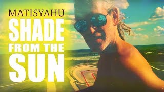 Matisyahu  Shade From The Sun Official Music Video [upl. by Imrots205]