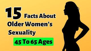 19 Facts About Older Womens Sexuality 45 To 65 Ages  Unveiling the Hidden Desires [upl. by Hendrick65]