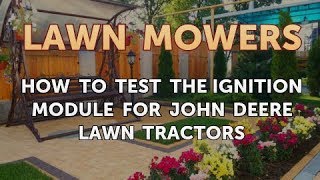 How to Test the Ignition Module for John Deere Lawn Tractors [upl. by Anomahs]