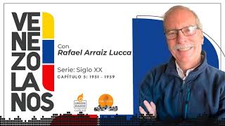 Venezolanos con Rafael Arráiz Lucca Siglo XX  Periodo desde 1951 hasta 1959  EP 5 [upl. by Natsyrt]