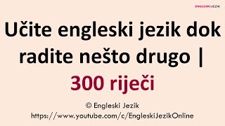 Učite engleski jezik dok radite nešto drugo  300 riječi [upl. by Noyes]