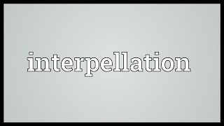 Interpellation Meaning [upl. by Macur]