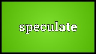 Speculate Meaning [upl. by Wally]