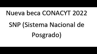 Nueva beca CONACYT 2022 Sistema Nacional de Posgrados SNP [upl. by Ydnat]