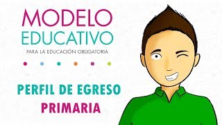 Rasgos del perfil de egreso Primaria  MODELO EDUCATIVO 2018 [upl. by Lardner]