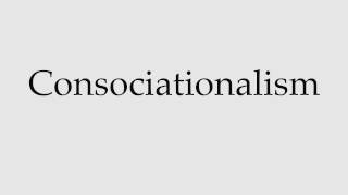 How to Pronounce Consociationalism [upl. by Archibaldo]