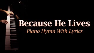 Because He Lives Hymn Piano With Lyrics [upl. by Hnim975]