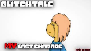 Glitchtale  My Last Charade Remix [upl. by Gad]