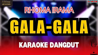 GALA GALA  RHOMA IRAMA  KARAOKE DANGDUT ORIGINAL HD AUDIO [upl. by Christiano974]