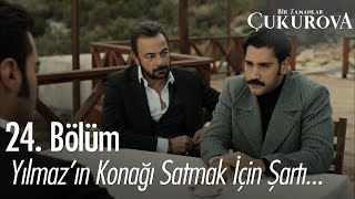 Yılmazın konağı satmak için şartı ne  Bir Zamanlar Çukurova 24 Bölüm [upl. by Frankie56]