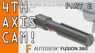 Fusion 360 4th Axis CAM Tutorial  Part 2 FF98 [upl. by Walls]