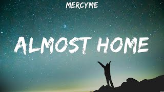 MercyMe Almost Home Lyrics Lauren Daigle Hillsong United 5 [upl. by Richards]