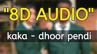 Dhoor Pendi 8D AUDIO Kaka  Latest Punjabi Songs 2021  Use Headphones [upl. by Yehtomit]