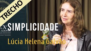 Trecho SIMPLICIDADE  Lúcia Helena Galvão  Palestra inteira httpsyoutubexGDIOBkUNpc [upl. by Salem]