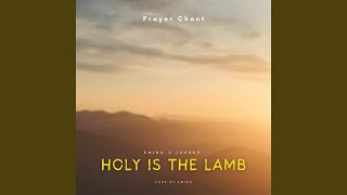 Holy Is the Lamb Prayer Chant [upl. by Struve904]