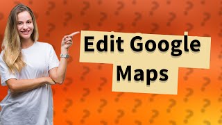 Can you edit your Google Maps [upl. by Thorin]