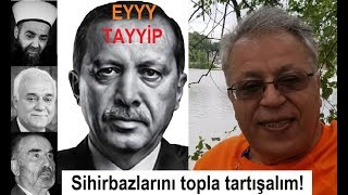 Edip Yüksel T Eyyy Tayyip Sihirbazlarını topla TARTIŞALIM [upl. by Schach757]