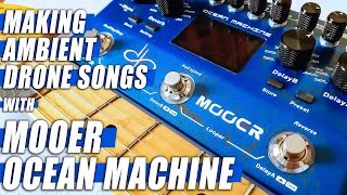 Making Ambient Drone Songs with MOOER Ocean Machine  Tutorial and Tips [upl. by Airemaj]