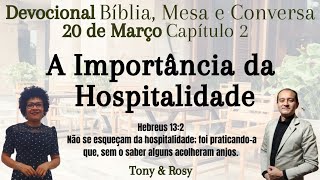 Devocional Bíblia Mesa e Conversa Capítulo 2 A Importância da Hospitalidade Tony e Rosy [upl. by Eseerehc829]