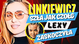 LINKIEWICZ SZŁA JAK CZOŁG LEXY MNIE ZASKOCZYŁA ALE NIE ZATRZYMAŁA [upl. by Kezer]