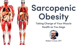 What to Know About Treating Sarcopenic Obesity with Robert Linkul CPT [upl. by Marabel]