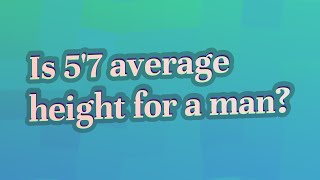 Is 57 average height for a man [upl. by Chemarin]