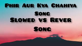 Phir Aur Kya Chahiya Song  Slowed vs Reverb Song shorts [upl. by Alvord]