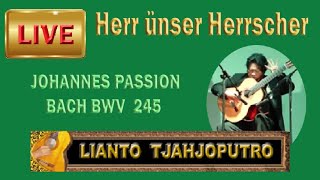 Live St JOHN PASSION BACH BWV 245  Lianto Tjahjoputros transcription for solo guitar [upl. by Parette]