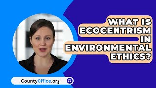 What Is Ecocentrism In Environmental Ethics  CountyOfficeorg [upl. by Blisse]