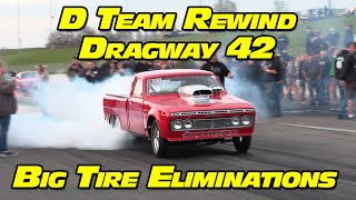 No Prep Drag Racing Big Tire Eliminations D Team Rewind at Dragway 42 2022 [upl. by Hilten]