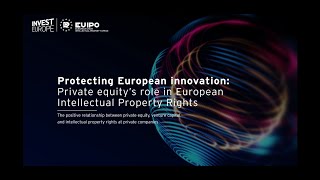 Protecting European Innovation Private Equitys Role in European IPR [upl. by Aixela756]