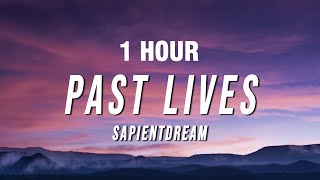 1 HOUR sapientdream  Past Lives Lyrics [upl. by Eybba]