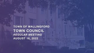 Wallingford Town Council Regular Meeting August 16 2022 [upl. by Wing]