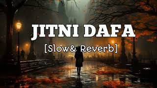 JITNI DAFA SLOWED amp REVERB SONG ARJIT SINGH SONG  BEST HINDI SONG [upl. by Rein]