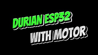 DURIAN ESP32 WITH MOTOR [upl. by Doloritas552]