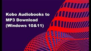 Download Kobo Audiobooks to MP3 in 2024 Windows [upl. by Aiderfla326]