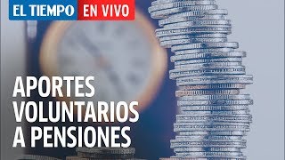 El Tiempo en vivo Beneficios de los aportes voluntarios a pensiones [upl. by Fairleigh381]