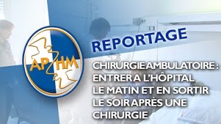 Chirurgie ambulatoire à lAPHM  Entrer le matin à lhôpital et sortir le soir après une chirurgie [upl. by Animar754]