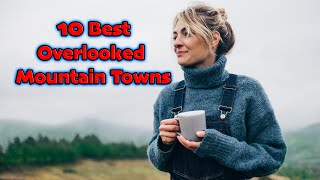 Top 10 Most Overlooked Mountain Towns In The US [upl. by Otsedom]