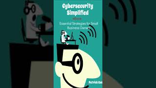 Cybersecurity Simplied Essential Strategies for Small Business Owners [upl. by Eggett]