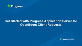 Get Started with Progress Application Server for OpenEdge Client Requests [upl. by Uon252]