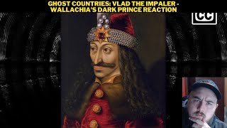 Ghost Countries Vlad The Impaler  Wallachias Dark Prince Reaction [upl. by Assenav]