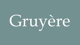 How to pronounce Gruyère correctly in French [upl. by Painter]