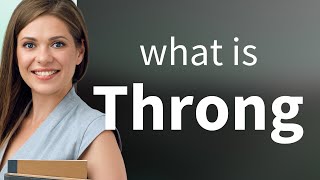 Throng — what is THRONG meaning [upl. by Amend]