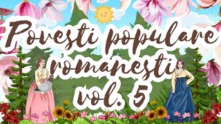 🌻 Povesti populare romanesti vol 5  4 povesti pentru copii  2 ore de povesti fermecate  Basme 🌻 [upl. by Frere]