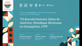 quotEl descubrimiento chino de América Obsidiana Mexicana en Guangzhou 1579quot por Ricardo Padrón [upl. by Cavuoto313]